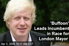 'Buffoon' Leads Incumbent in Race for London Mayor