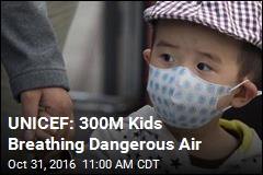 UNICEF: 300M Kids Breathing Dangerous Air