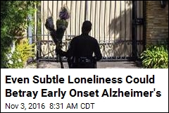 Even Subtle Loneliness Could Betray Early Onset Alzheimer&#39;s