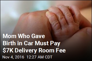 Mom Who Gave Birth in Car Must Pay $7K Delivery Room Fee