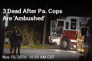 3 Dead After Pa. Cops Are &#39;Ambushed&#39;