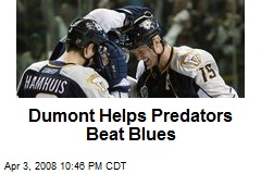 Dumont Helps Predators Beat Blues