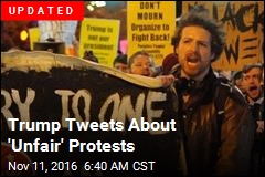 Trump Tweets About &#39;Unfair&#39; Protests
