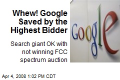 Whew! Google Saved by the Highest Bidder
