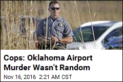 Cops: Oklahoma Airport Murder Wasn&#39;t Random