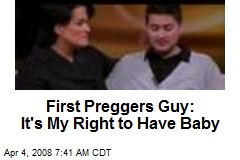 First Preggers Guy: It's My Right to Have Baby