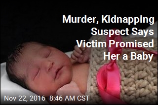 Murder, Kidnapping Suspect Says Victim Promised Her a Baby