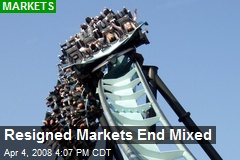Resigned Markets End Mixed