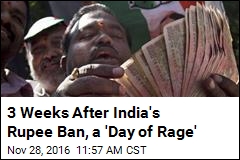 3 Weeks After India&#39;s Rupee Ban, a &#39;Day of Rage&#39;