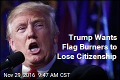 Trump Wants Flag Burners to Lose Citizenship