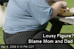 Lousy Figure? Blame Mom and Dad