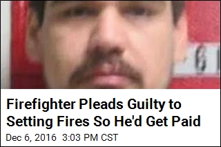Firefighter Pleads Guilty to Setting Fires So He&#39;d Get Paid