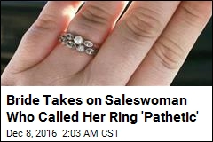 Bride Takes on Saleswoman Who Called Her Ring &#39;Pathetic&#39;