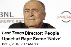 Last Tango Director Calls Rape Controversy &#39;Ridiculous&#39;