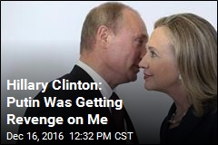 Hillary Clinton: Putin Was Getting Revenge on Me