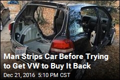 Man Strips Car Before Trying to Get VW to Buy It Back