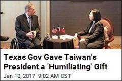 Texas Gov Gave Taiwan&#39;s President a &#39;Humiliating&#39; Gift