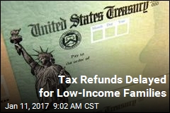 Tax Refunds Delayed for Low-Income Families