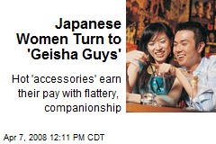 Japanese Women Turn to 'Geisha Guys'