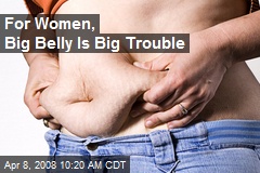 For Women, Big Belly Is Big Trouble