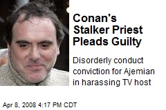 Conan's Stalker Priest Pleads Guilty