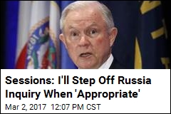 Sessions: I&#39;ll Step Off Russia Inquiry When &#39;Appropriate&#39;