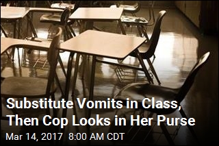 Substitute Vomits in Class, Then Cop Looks in Her Purse