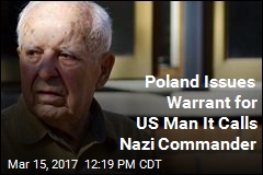 Poland Issues Warrant for Elderly US Man It Calls Nazi Commander