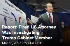 Report: Fired US Attorney Was Investigating Trump Cabinet Member