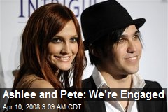 Ashlee and Pete: We're Engaged