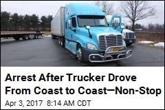 Arrest After Trucker Drove From Coast to Coast&mdash;Non-Stop