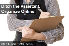 Ditch the Assistant, Organize Online