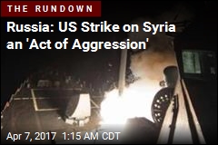 Russia: US Strike on Syria an &#39;Act of Aggression&#39;