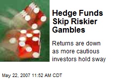 Hedge Funds Skip Riskier Gambles