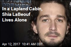 Shia LaBeouf Living Alone in Cabin for Month