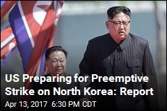 US Preparing for Preemptive Strike on North Korea: Report