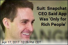 Suit: Snapchat CEO Said App Was &#39;Only for Rich People&#39;