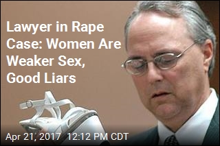 Lawyer in Rape Case Says Women Are Good Liars