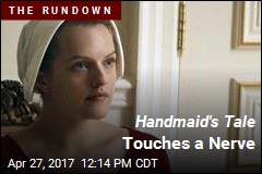 Handmaid&#39;s Tale Touches a Nerve