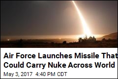 Air Force Launches Missile 4.2K Miles in &#39;Nuclear Deterrent Test&#39;