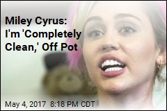 Miley Cyrus: I Haven&#39;t Smoked Pot in 3 Weeks
