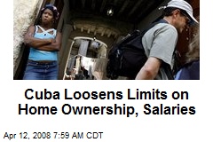 Cuba Loosens Limits on Home Ownership, Salaries