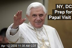 NY, DC Prep for Papal Visit