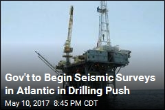 Gov&#39;t to Begin Seismic Surveys in Atlantic in Drilling Push