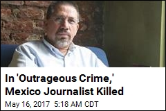 In &#39;Outrageous Crime,&#39; Mexico Journalist Killed