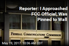 Reporter: I Approached FCC Official, Was Pinned to Wall