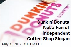 Dunkin&#39; Donuts Not a Fan of Independent Coffee Shop Slogan