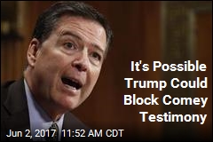 Trump Could Try to Block Comey Testimony