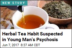 Herbal Tea Linked to Man&#39;s Psychosis
