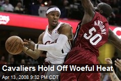 Cavaliers Hold Off Woeful Heat